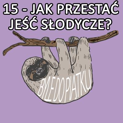 15 - Jak przestać jeść słodycze?