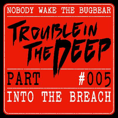 Trouble In The Deep | Part 5 | Into The Breach
