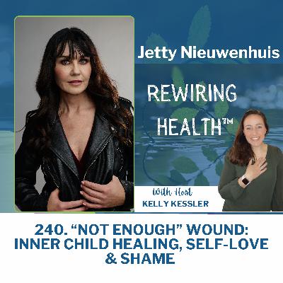 “Not Enough” Wound: Inner Child Healing, Self-Love & Shame with Jetty Nieuwenhuis