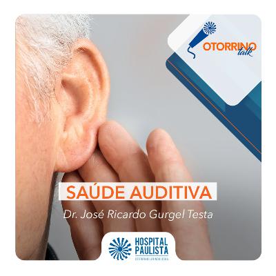 Saúde Auditiva - Dr. José Ricardo Gurgel Testa