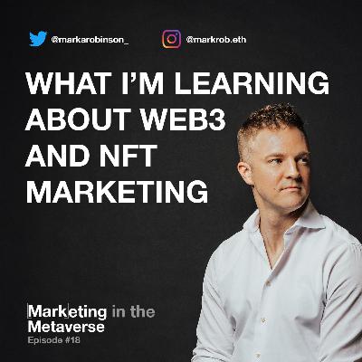18. What I'm Learning About Web3 & NFT Marketing 18. What I'm Learning About Web3 & NFT Marketing