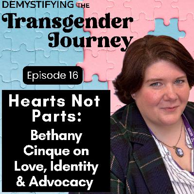 Episode 16: Hearts Not Parts: Bethany Cinque on Love, Identity, and Advocacy Episode 16: Hearts Not Parts: Bethany Cinque on Love, Identity, and Advocacy