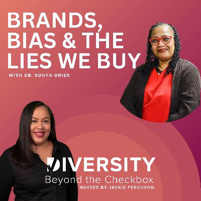 Brands, Bias & the Lies We Buy with Dr. Sonya Grier
