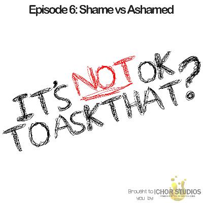 Episode 6 - Shame vs Ashamed