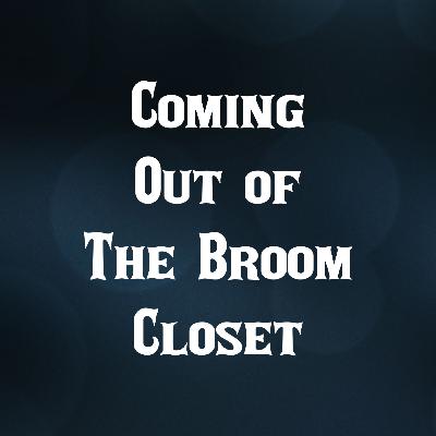 Coming Out of the Broom Closet