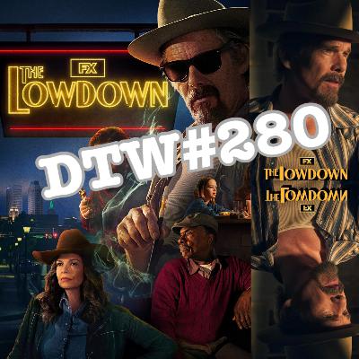 #280 - The Lowdown (Episodes 1 & 2) #280 - The Lowdown (Episodes 1 & 2)