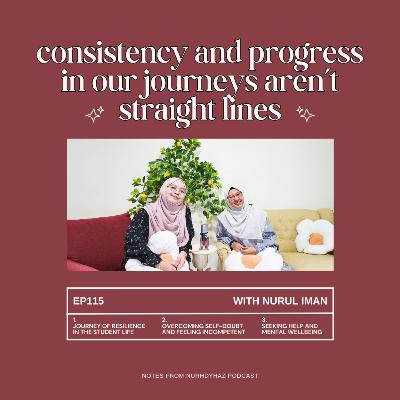 EP115: Consistency and Progress in our Journeys aren't Straight Lines (with Nurul Iman) EP115: Consistency and Progress in our Journeys aren't Straight Lines (with Nurul Iman)
