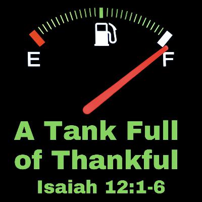A Tank Full of Thankful; Isaiah 12:1-6 A Tank Full of Thankful; Isaiah 12:1-6