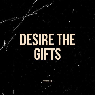 Ep. 110 - Desire the Gifts (feat. Gavin Baumeister)