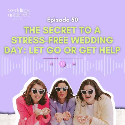 The Secret to a Stress-Free Wedding Day: Let Go or Get Help
