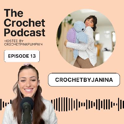 Ep #13 CROCHETBYJANINA - The Crochet Podcast - Meet your Favorite Crochet Artist