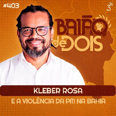 #403 - Kleber Rosa e a violência da PM na Bahia