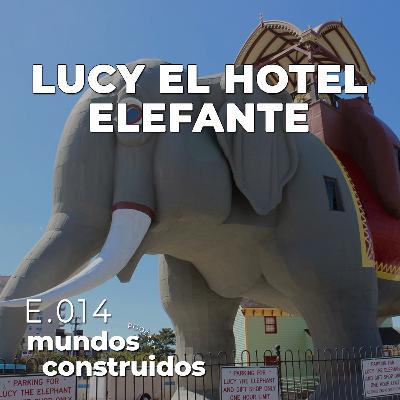 E.14. El Hotel Elefante: La Historia de Lucy E.14. El Hotel Elefante: La Historia de Lucy