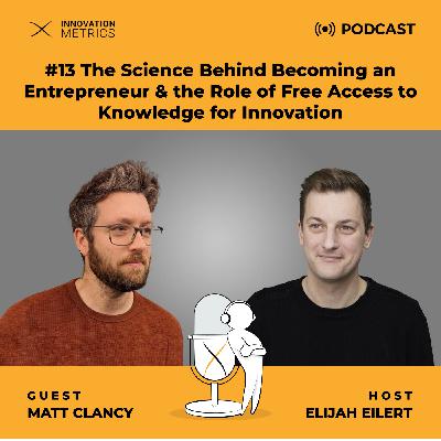 EP 13 The Science Behind Becoming an Entrepreneur & the Role of Free Access to Knowledge for Innovation