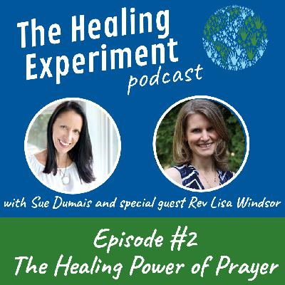 Ep2: The Healing Power of Prayer with Rev Lisa Windsor Ep2: The Healing Power of Prayer with Rev Lisa Windsor