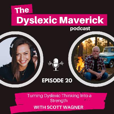 20. Turning Dyslexic Thinking Into a Strength with Scott Wagner