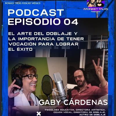 El Arte del Doblaje y La Importancia de tener Vocación para lograr el Éxito | Gaby Cárdenas Ep #04