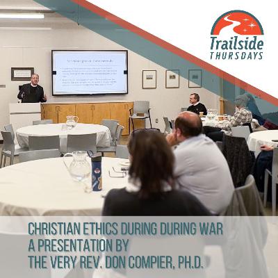 Trailside Thursdays: Christian Ethics During War | The Very Rev. Dr. Don Compier | Nov. 9, 2023