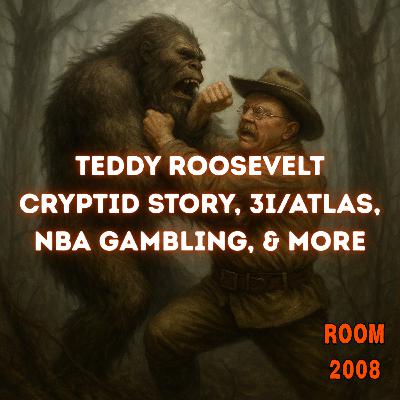 Ep 152 - Teddy Roosevelt Cryptid Story, 3I/Atlas, NBA Gambling, & More Ep 152 - Teddy Roosevelt Cryptid Story, 3I/Atlas, NBA Gambling, & More