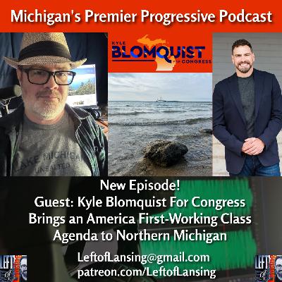 381: Kyle Blomquist and his Progressive America First Campaign In Northern Michigan