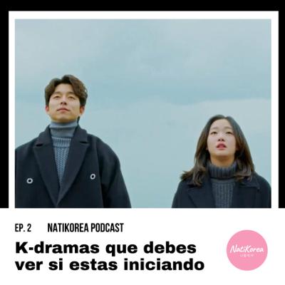 EP. 2 K-dramas que debes ver si estás iniciando