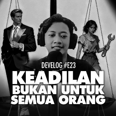 DEVELOG #E23 - Keadilan Bukan Untuk Semua Orang DEVELOG #E23 - Keadilan Bukan Untuk Semua Orang