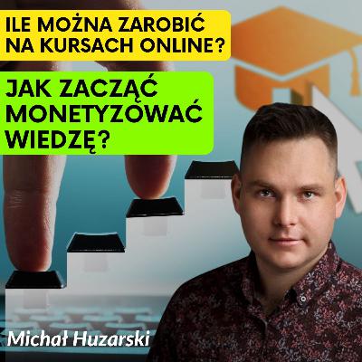Jak sprzedawać kursy online i zarabiać tysiące? Porady od Michała Huzarskiego z Web2Learn
