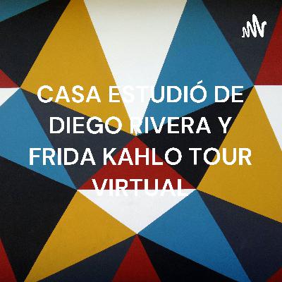 CASA ESTUDIÓ DÉ DIEGO RIVERA Y FRIDA KAHLO (tour virtual)