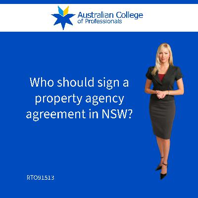 Who should sign a property agency agreement in NSW