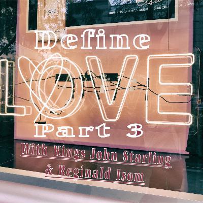 B4: Defining Love Part III (w/ King Reginald Isom www.perfectingyourpursuit.com)