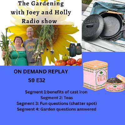 Episode 1484: S9E32 Cast iron's benefits, Understanding  the kind of teas, chatter spot, Garden Q&A -  The Gardening with Joey and Holly Radio Show