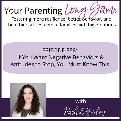 Episode 358: If You Want Negative Behaviors and Attitudes to Stop, You Must Know This