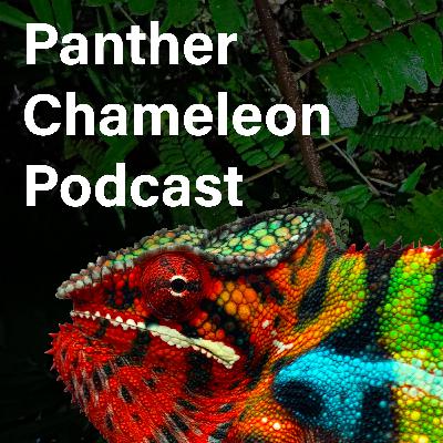 Welcome to the Panther Chameleon Podcast Welcome to the Panther Chameleon Podcast
