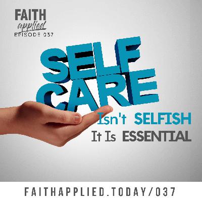 037: Self-Care Isn't Selfish - It Is Essential 037: Self-Care Isn't Selfish - It Is Essential