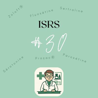 #30 Les ISRS