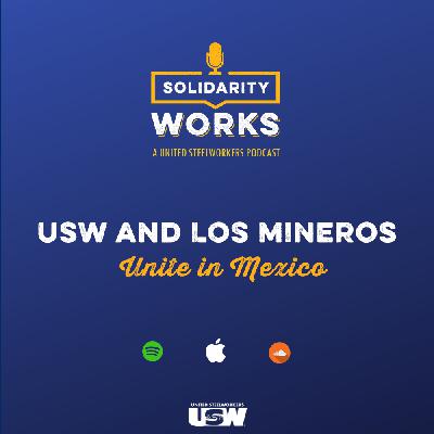 USW and Los Mineros Unite in Mexico USW and Los Mineros Unite in Mexico
