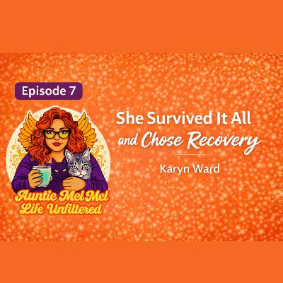 She Survived It All and Chose Recovery with Karyn Ward She Survived It All and Chose Recovery with Karyn Ward