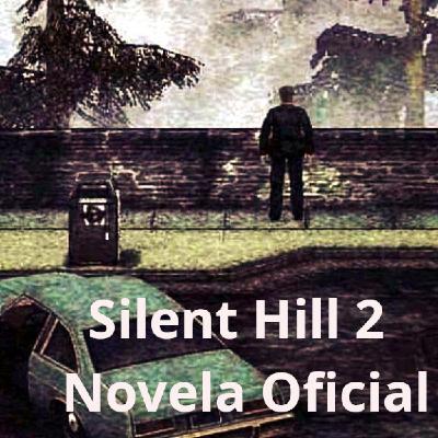 Silent Hill 2 Novela Oficial Capitulo 4 al 6