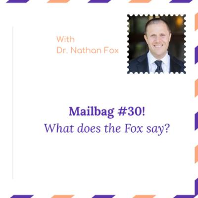 Mailbag 30: What does the Fox say - With Dr. Nathan Fox