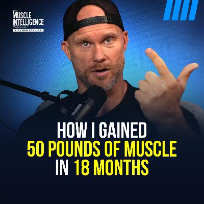 How I Gained 50 Pounds of Muscle in 18 Months #390
