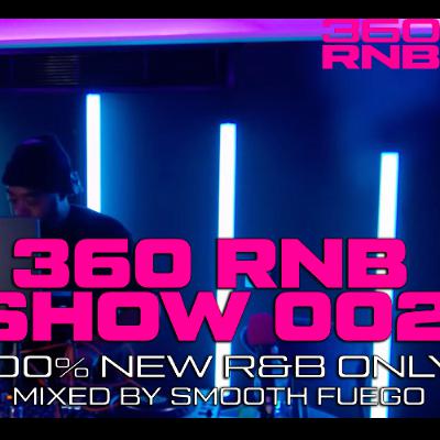 360RNB SHOW 100% NEW R&B SHOW 002 360RNB SHOW 100% NEW R&B SHOW 002
