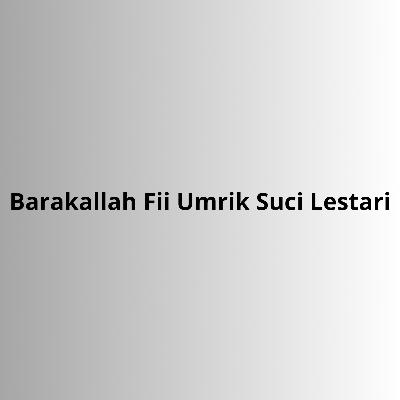 Barakallah Fii Umrik Suci Lestari Barakallah Fii Umrik Suci Lestari