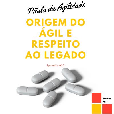 Origem do Ágil e respeito ao legado