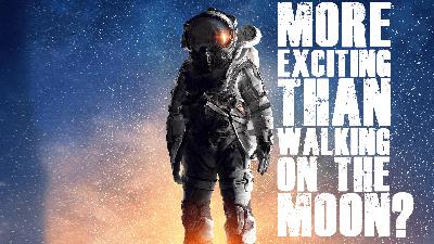 What Could Be More Exciting Than Walking On The Moon? What Could Be More Exciting Than Walking On The Moon?