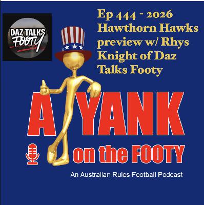 444 - AFL Hawthorn Hawks 2026 Preview w/ Rhys Knight of Daz Talks Footy