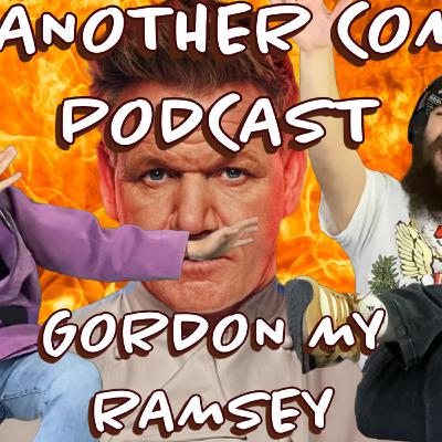Gordon My Ramsey| Not Another Comedy Podcast | Ep.11 Gordon My Ramsey| Not Another Comedy Podcast | Ep.11