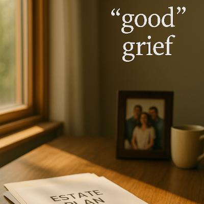"Good" Grief: The Gift of Estate Planning