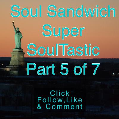 Soul Sandwich Pod Super SoulTastic Part 5 of 7, Soul Sandwich Pod Super SoulTastic Part 5 of 7,