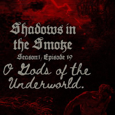 Shadows in the Smoke S1E19 - "O Gods of the Underworld"