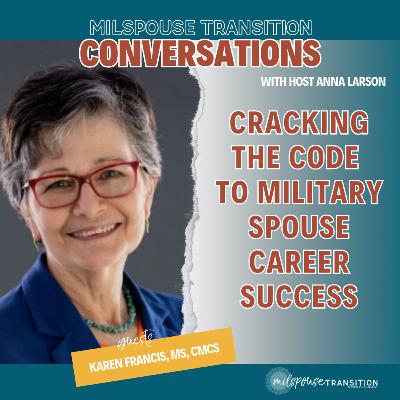 Cracking the Code to Military Spouse Career Success with Karen Francis Cracking the Code to Military Spouse Career Success with Karen Francis